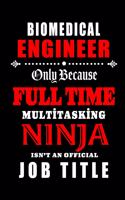 Biomedical Engineer-Only Because Full Time Multitasking Ninja Isn't An Official Job Title: Blank Lined Journal/Notebook as Cute, Funny, Appreciation day, birthday, Thanksgiving, Christmas Gift for Office Coworkers, colleagues, friends & fa