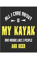 All I Care About Is My Kayak And Maybe Like 3 People and Beer