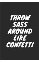 Throw Sass Around Like Confetti: Blank Lined Composition Notebook Journal, 120 Page, Black Glossy Finish Quote Cover, 6x9