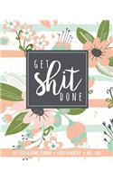 Get Shit Done 2019-2020 Academic Planner Weekly And Monthly Aug-Jul: A Funny Academic Calendar For Students, Professionals, And Busy Moms Pink Green Floral