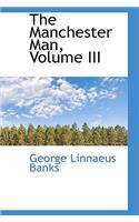 The Manchester Man, Volume III: (English)