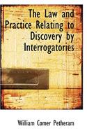 The Law and Practice Relating to Discovery by Interrogatories