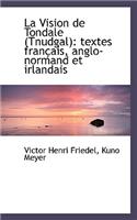 La Vision de Tondale (Tnudgal): Textes Fran Ais, Anglo-Normand Et Irlandais
