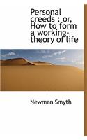 Personal Creeds: Or, How to Form a Working-Theory of Life(English)
