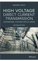 High Voltage Direct Current Transmission: Converters, Systems and DC Grids