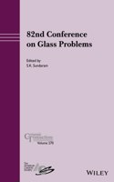 82nd Conference on Glass Problems, Volume 270