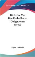 Die Lehre Von Den Untheilbaren Obligationen (1862)