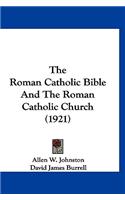 Roman Catholic Bible And The Roman Catholic Church (1921)