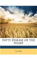 Fatty Disease of the Heart