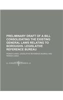 Preliminary Draft of a Bill Consolidating the Existing General Laws Relating to Boroughs. Legislative Reference Bureau: (English)