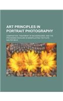 Art Principles in Portrait Photography; Composition, Treatment of Backgrounds, and the Processes Involved in Manipulating the Plate