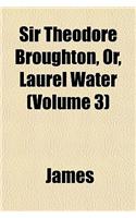 Sir Theodore Broughton, Or, Laurel Water (Volume 3): (English)