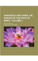 Darkness and Dawn, Or, Scenes in the Days of Nero (Volume 1); An Historic Tale: (English)