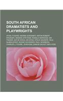 South African Dramatists and Playwrights: Athol Fugard, Nadine Gordimer, Anton Robert Krueger, Amanda Strydom, Ronald Harwood, Ian Fraser, Antjie Krog(English)