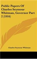 Public Papers Of Charles Seymour Whitman, Governor Part 2 (1916)