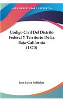 Codigo Civil Del Distrito Federal Y Territorio De La Baja-California (1870)