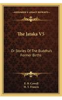 Jataka V5: Or Stories of the Buddha's Former Births