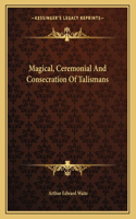 Magical, Ceremonial And Consecration Of Talismans