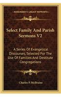 Select Family and Parish Sermons V2: A Series of Evangelical Discourses, Selected for the Use of Families and Destitute Congregations