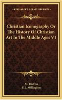 Christian Iconography Or The History Of Christian Art In The Middle Ages V1