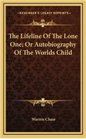 The Lifeline of the Lone One; Or Autobiography of the Worlds Child