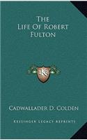 The Life of Robert Fulton