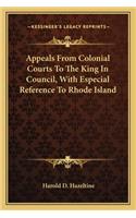 Appeals From Colonial Courts To The King In Council, With Especial Reference To Rhode Island