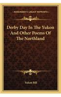 Derby Day in the Yukon and Other Poems of the Northland