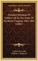 Detailed Minutiae Of Soldier Life In The Army Of Northern Virginia, 1861-1865 (1882)