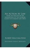 Action at Law: Being an Outline of the Jurisdiction of the Superior Courts of Common Law (1853)