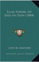 Elias Power, of Ease-In-Zion (1884)