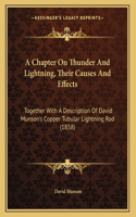 A Chapter On Thunder And Lightning, Their Causes And Effects