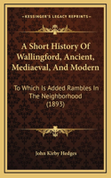 A Short History Of Wallingford, Ancient, Mediaeval, And Modern