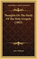 Thoughts On The Study Of The Holy Gospels (1882)