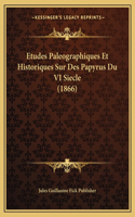 Etudes Paleographiques Et Historiques Sur Des Papyrus Du VI Siecle (1866)