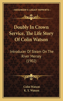 Doubly In Crown Service, The Life Story Of Colin Watson