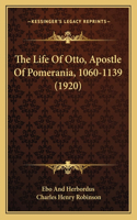 Life Of Otto, Apostle Of Pomerania, 1060-1139 (1920)