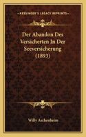 Der Abandon Des Versicherten In Der Seeversicherung (1893)