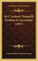 de C. Suetonii Tranquilli Fontibus Et Auctoritate (1831)