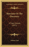 Marciano Or The Discovery: A Tragi-Comedy (1871)