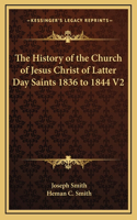 The History of the Church of Jesus Christ of Latter Day Saints 1836 to 1844 V2