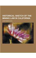 Historical Sketch of the Mining Law in California