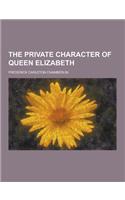 The Private Character of Queen Elizabeth