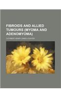 Fibroids and Allied Tumours (Myoma and Adenomyoma)