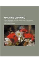 Machine Drawing; A Text and Problem Book for Technical Students and Draftsmen: (English)