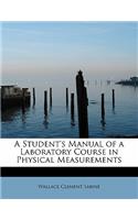 A Student's Manual of a Laboratory Course in Physical Measurements