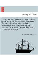 Reise um die Welt und drei Fahrten der Königlich Britischen Fregatte Herald nach dem nördlichen Polarmeer zur Aufsuchung Sir J. Franklin's in den Jahren 1845-1851. ... Zweite Auflage.