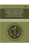 Perceptions and Intentions of College Students Concerning Their Alcohol Consumption: An Experimental Study on the Potential Efficacy of the Alcohol 10