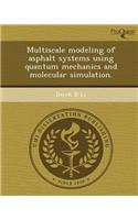Multiscale Modeling of Asphalt Systems Using Quantum Mechanics and Molecular Simulation