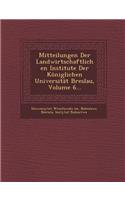 Mitteilungen Der Landwirtschaftlichen Institute Der Koniglichen Universitat Breslau, Volume 6...